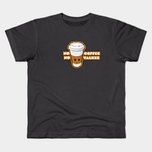 No coffee, no talkee Kids T-Shirt